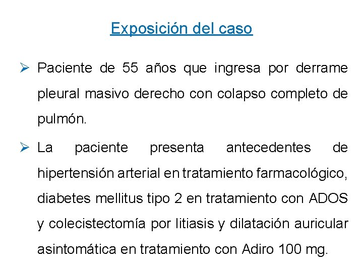 Exposición del caso Ø Paciente de 55 años que ingresa por derrame pleural masivo