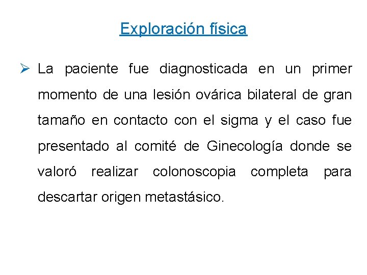 Exploración física Ø La paciente fue diagnosticada en un primer momento de una lesión