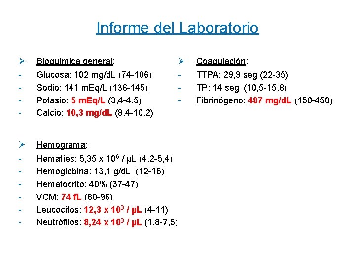 Informe del Laboratorio Ø Bioquímica general: Ø Coagulación: - Glucosa: 102 mg/d. L (74