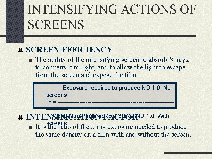 INTENSIFYING ACTIONS OF SCREENS SCREEN EFFICIENCY n The ability of the intensifying screen to