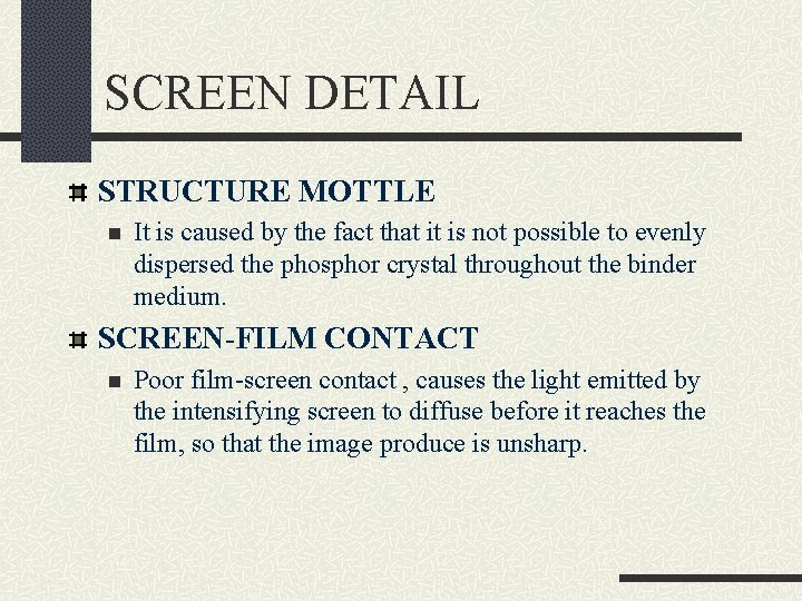 SCREEN DETAIL STRUCTURE MOTTLE n It is caused by the fact that it is