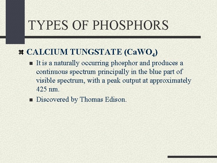 TYPES OF PHOSPHORS CALCIUM TUNGSTATE (Ca. WO 4) n n It is a naturally