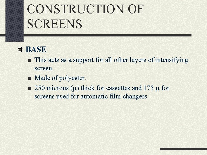 CONSTRUCTION OF SCREENS BASE n n n This acts as a support for all