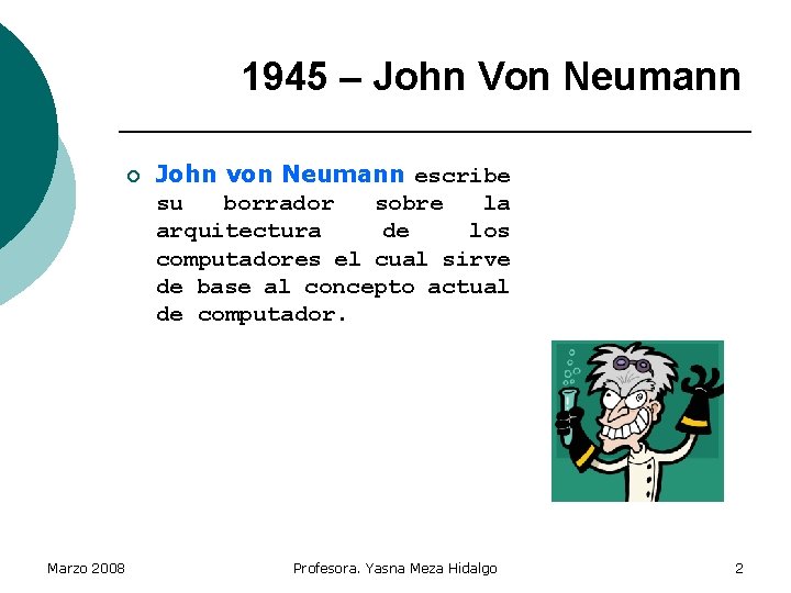 1945 – John Von Neumann ¡ Marzo 2008 John von Neumann escribe su borrador