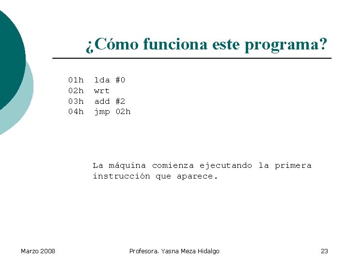 ¿Cómo funciona este programa? 01 h 02 h 03 h 04 h lda #0