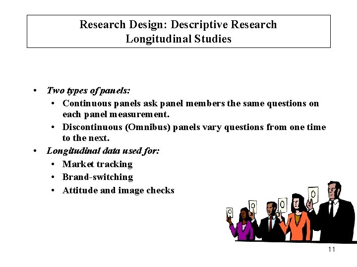 Research Design: Descriptive Research Longitudinal Studies • Two types of panels: • Continuous panels