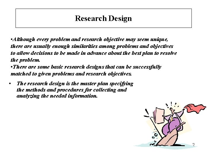 Research Design • Although every problem and research objective may seem unique, there are