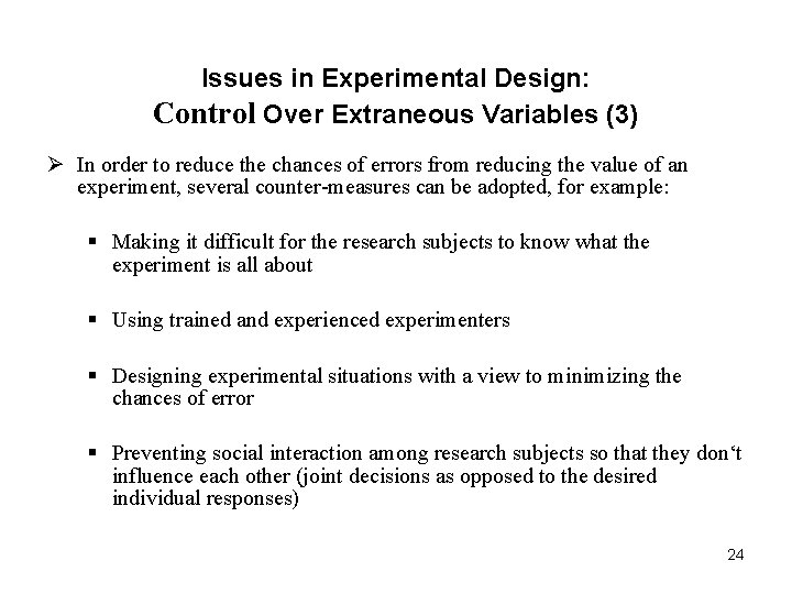 Issues in Experimental Design: Control Over Extraneous Variables (3) Ø In order to reduce