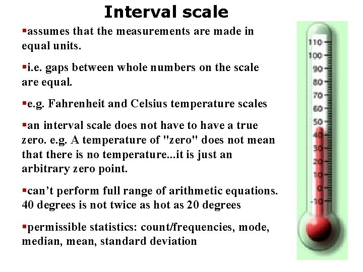 Interval scale §assumes that the measurements are made in equal units. §i. e. gaps