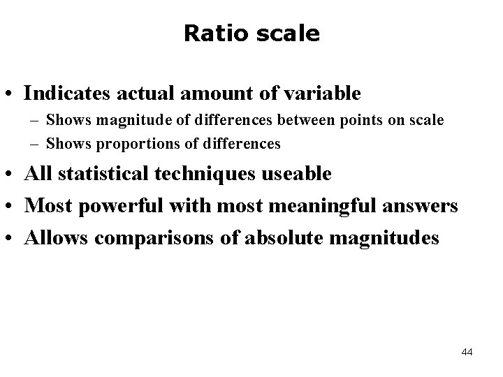 Ratio scale • Indicates actual amount of variable – Shows magnitude of differences between