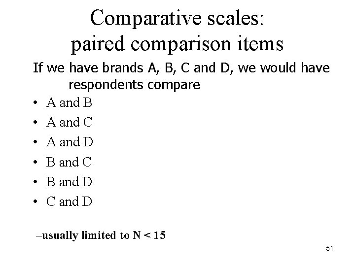 Comparative scales: paired comparison items If we have brands A, B, C and D,