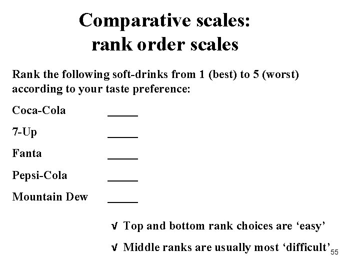 Comparative scales: rank order scales Rank the following soft-drinks from 1 (best) to 5