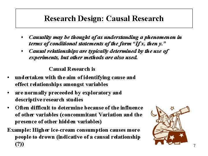 Research Design: Causal Research • Causality may be thought of as understanding a phenomenon