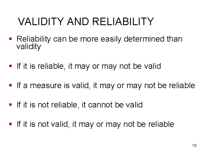 VALIDITY AND RELIABILITY § Reliability can be more easily determined than validity § If