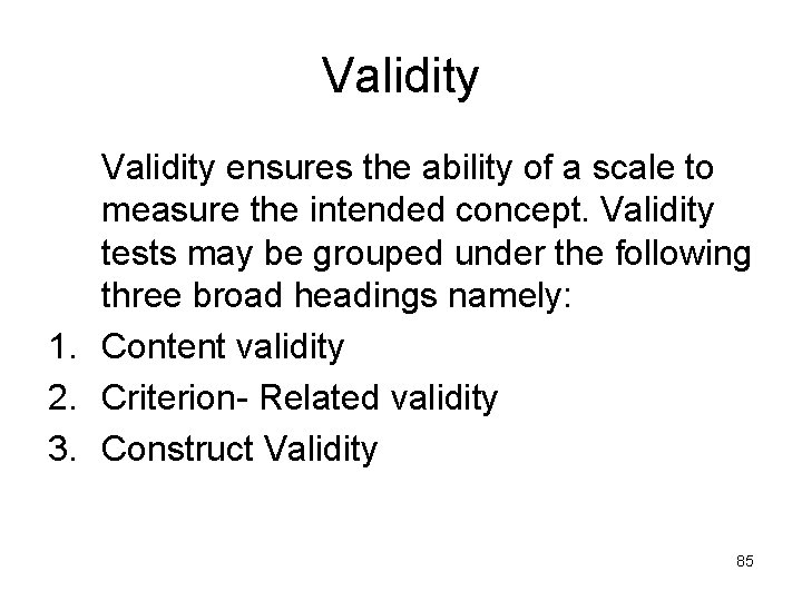 Validity ensures the ability of a scale to measure the intended concept. Validity tests