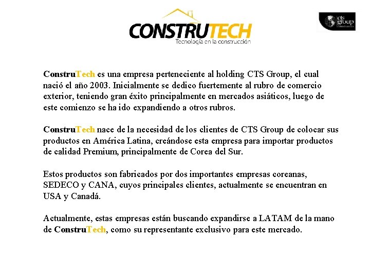 Constru. Tech es una empresa perteneciente al holding CTS Group, el cual nació el