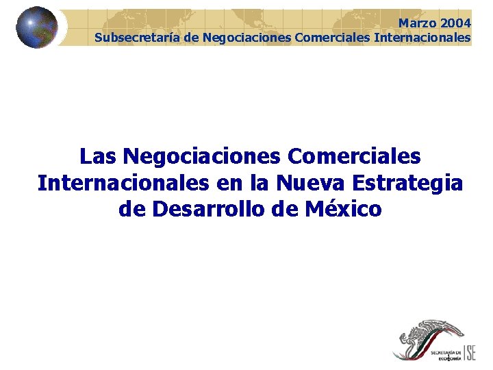 Marzo 2004 Subsecretaría de Negociaciones Comerciales Internacionales Las Negociaciones Comerciales Internacionales en la Nueva