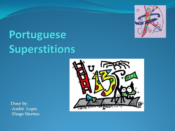 Portuguese Superstitions Done by: -André Lopes -Diogo Martins 