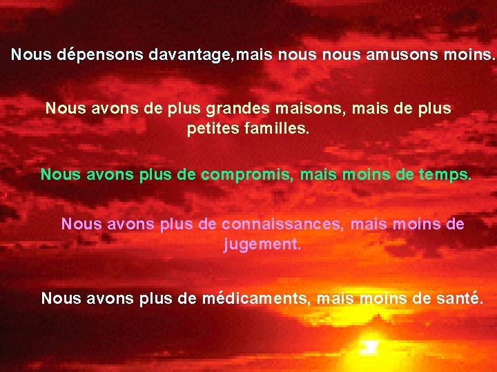 Nous dépensons davantage, mais nous amusons moins. Nous avons de plus grandes maisons, mais Nous dépensons davantage, mais nous amusons moins. Nous avons de plus grandes maisons, mais