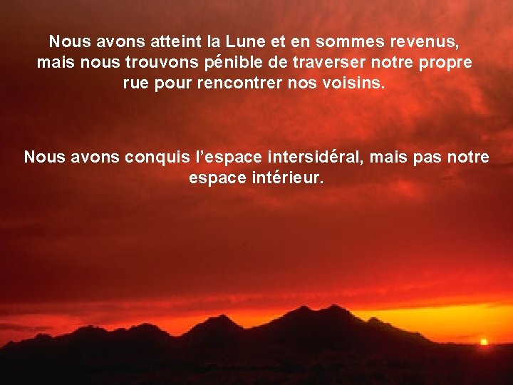 Nous avons atteint la Lune et en sommes revenus, mais nous trouvons pénible de Nous avons atteint la Lune et en sommes revenus, mais nous trouvons pénible de