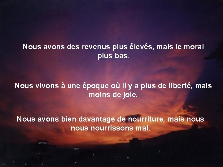 Nous avons des revenus plus élevés, mais le moral plus bas. Nous vivons à Nous avons des revenus plus élevés, mais le moral plus bas. Nous vivons à