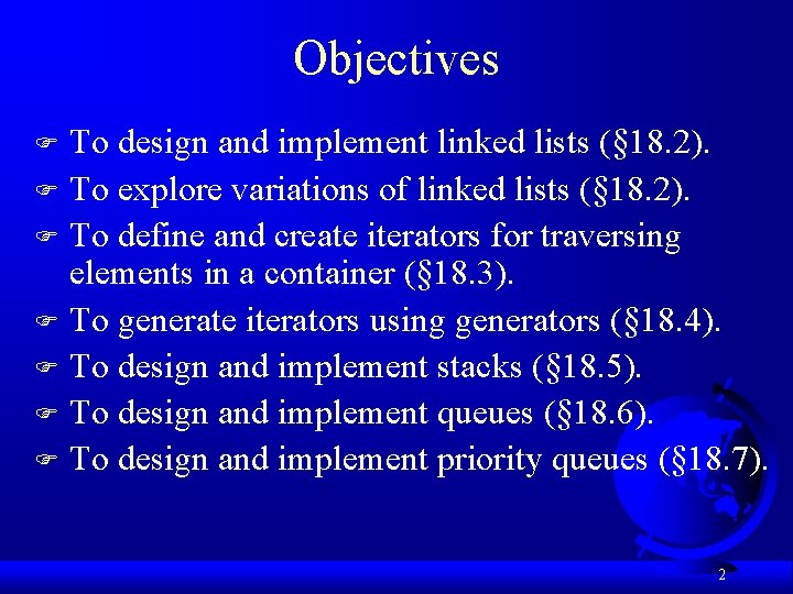 Objectives To design and implement linked lists (§ 18. 2). F To explore variations