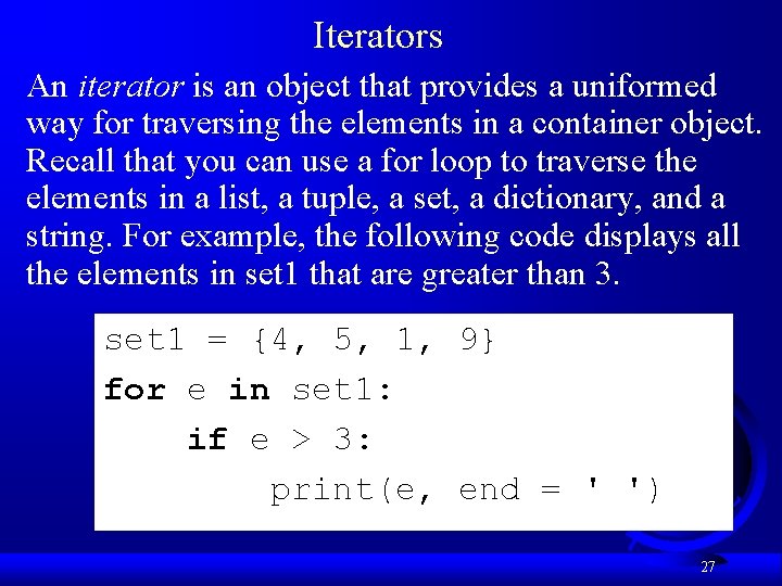 Iterators An iterator is an object that provides a uniformed way for traversing the