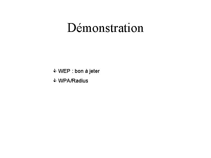 Démonstration C WEP : bon à jeter C WPA/Radius 