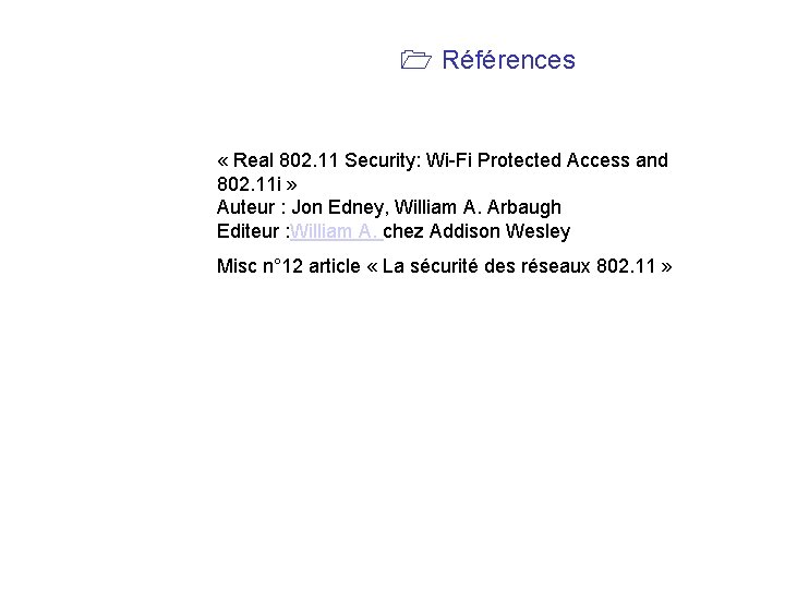  Références « Real 802. 11 Security: Wi-Fi Protected Access and 802. 11 i