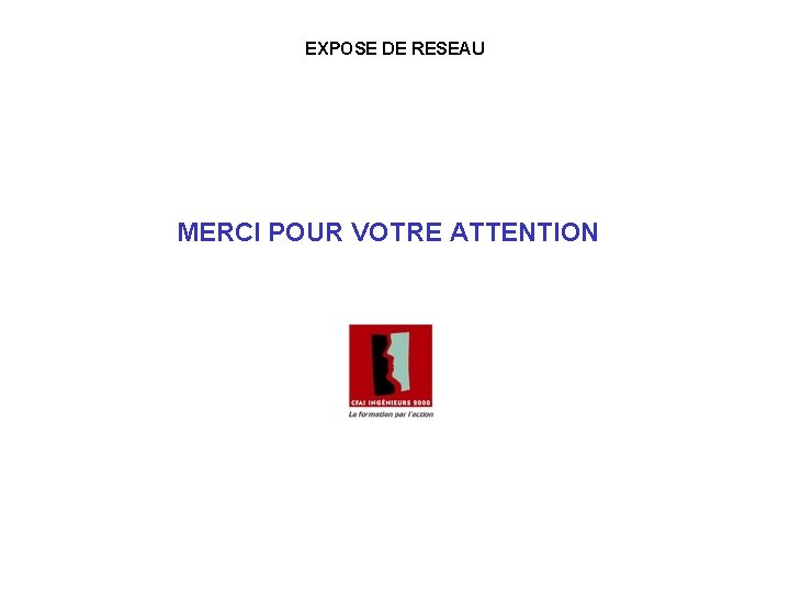 EXPOSE DE RESEAU MERCI POUR VOTRE ATTENTION 