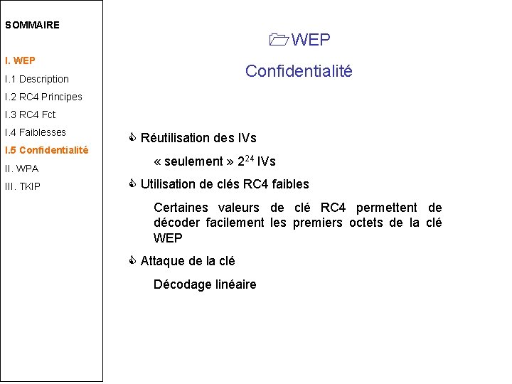 SOMMAIRE WEP I. WEP Confidentialité I. 1 Description I. 2 RC 4 Principes I.