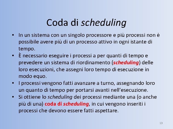 Coda di scheduling • In un sistema con un singolo processore e più processi