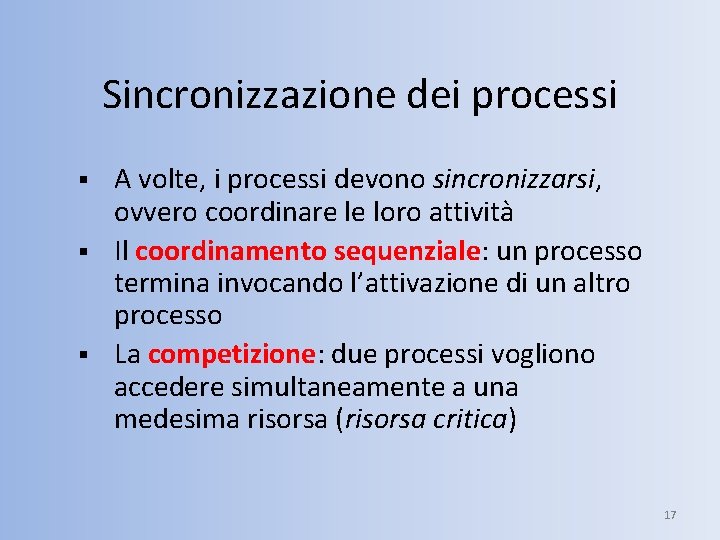 Sincronizzazione dei processi § § § A volte, i processi devono sincronizzarsi, ovvero coordinare