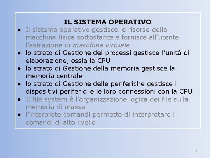 ● ● ● IL SISTEMA OPERATIVO Il sistema operativo gestisce le risorse della macchina