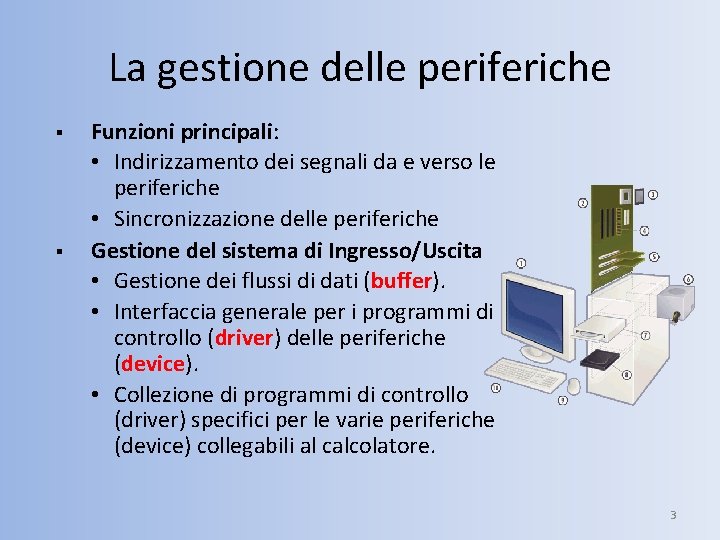 La gestione delle periferiche § § Funzioni principali: • Indirizzamento dei segnali da e