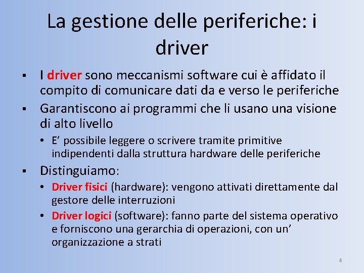 La gestione delle periferiche: i driver § § I driver sono meccanismi software cui