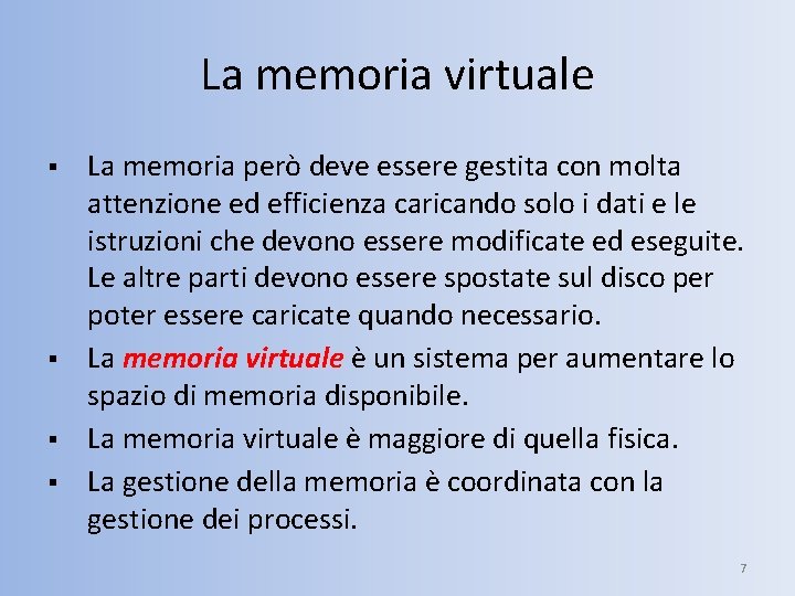 La memoria virtuale § § La memoria però deve essere gestita con molta attenzione