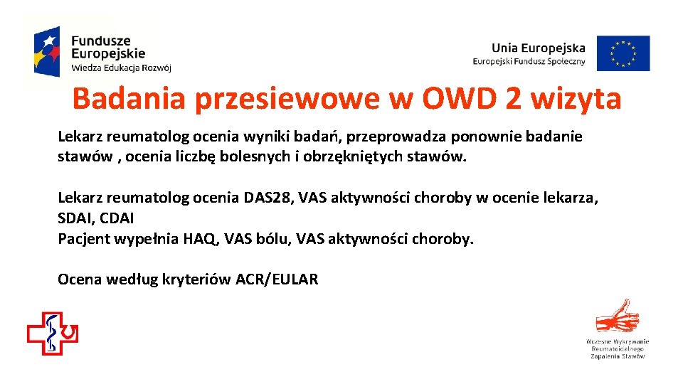Badania przesiewowe w OWD 2 wizyta Lekarz reumatolog ocenia wyniki badań, przeprowadza ponownie badanie Badania przesiewowe w OWD 2 wizyta Lekarz reumatolog ocenia wyniki badań, przeprowadza ponownie badanie