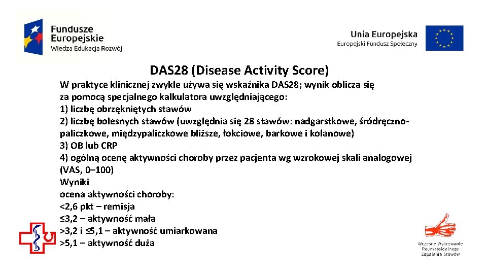 DAS 28 (Disease Activity Score) W praktyce klinicznej zwykle używa się wskaźnika DAS 28; DAS 28 (Disease Activity Score) W praktyce klinicznej zwykle używa się wskaźnika DAS 28;