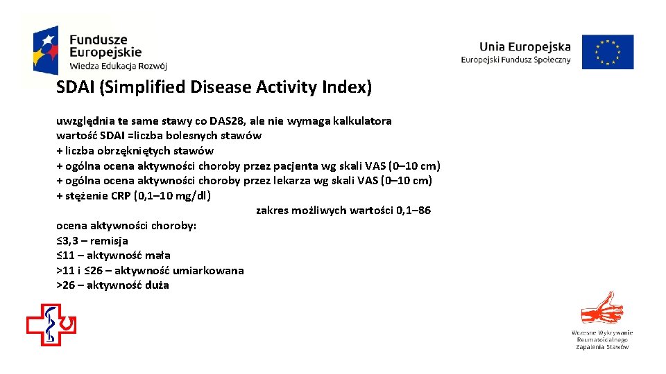 SDAI (Simplified Disease Activity Index) uwzględnia te same stawy co DAS 28, ale nie SDAI (Simplified Disease Activity Index) uwzględnia te same stawy co DAS 28, ale nie