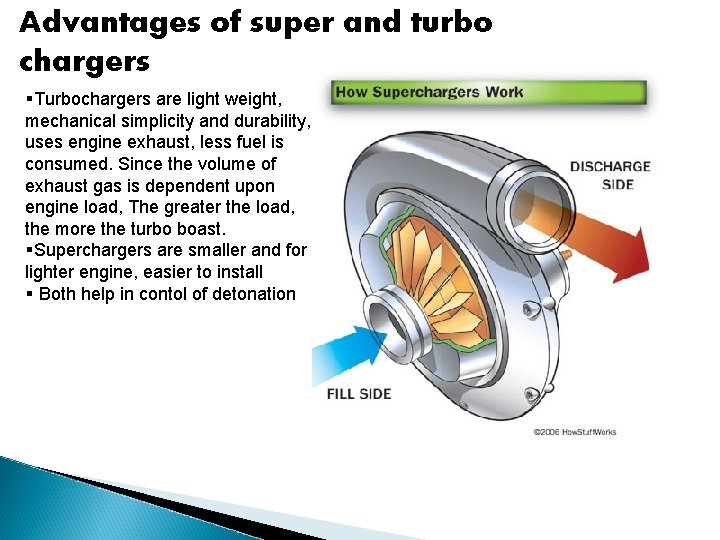 Advantages of super and turbo chargers §Turbochargers are light weight, mechanical simplicity and durability,
