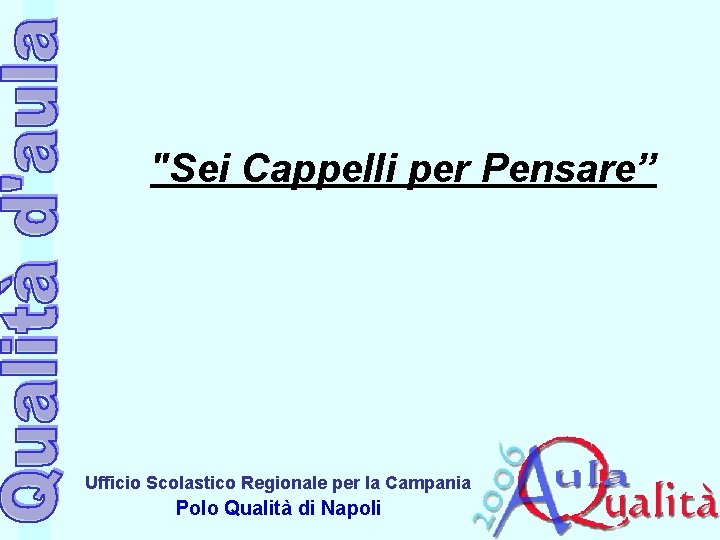 "Sei Cappelli per Pensare” Ufficio Scolastico Regionale per la Campania Polo Qualità di Napoli