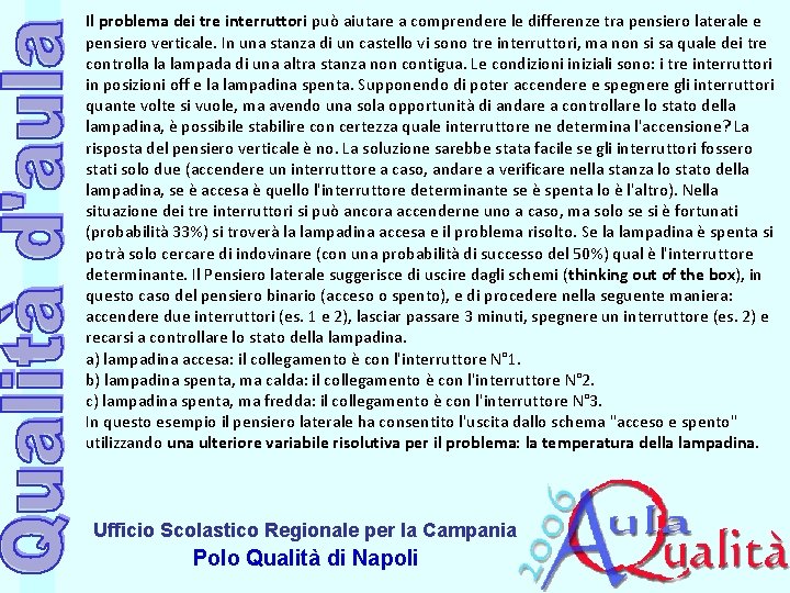 Il problema dei tre interruttori può aiutare a comprendere le differenze tra pensiero laterale