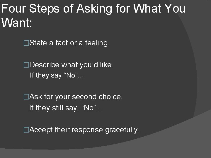 Four Steps of Asking for What You Want: �State a fact or a feeling.