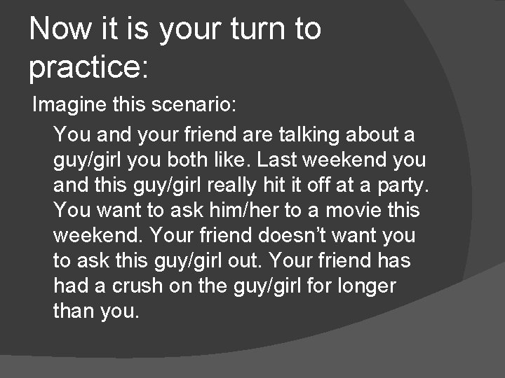 Now it is your turn to practice: Imagine this scenario: You and your friend