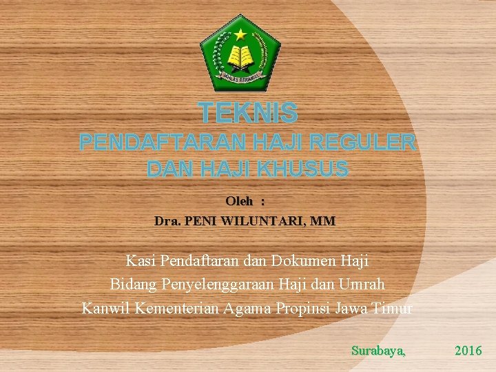 TEKNIS PENDAFTARAN HAJI REGULER DAN HAJI KHUSUS Oleh : Dra. PENI WILUNTARI, MM Kasi