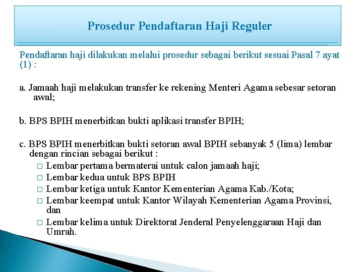 Prosedur Pendaftaran Haji Reguler Pendaftaran haji dilakukan melalui prosedur sebagai berikut sesuai Pasal 7