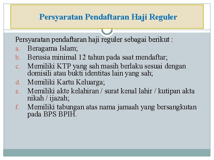 Persyaratan Pendaftaran Haji Reguler Persyaratan pendaftaran haji reguler sebagai berikut : a. Beragama Islam;