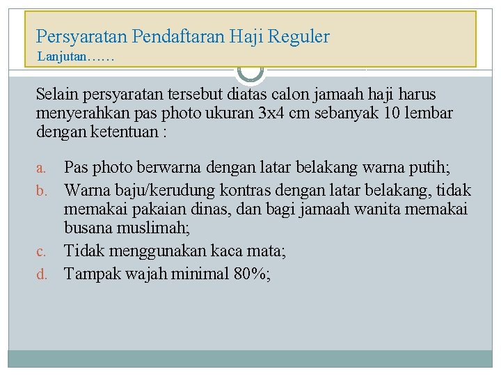 Persyaratan Pendaftaran Haji Reguler Lanjutan…… Selain persyaratan tersebut diatas calon jamaah haji harus menyerahkan