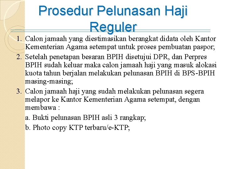 Prosedur Pelunasan Haji Reguler 1. Calon jamaah yang diestimasikan berangkat didata oleh Kantor Kementerian